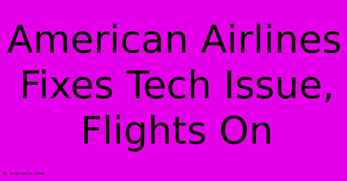 American Airlines Fixes Tech Issue, Flights On