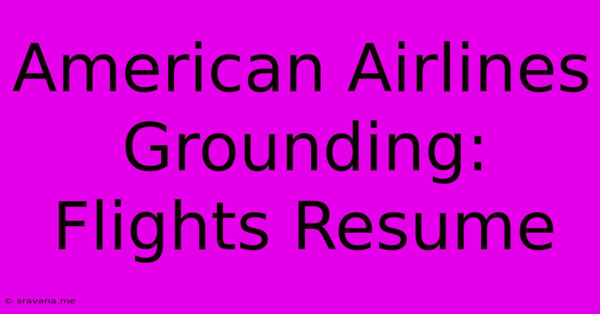 American Airlines Grounding: Flights Resume