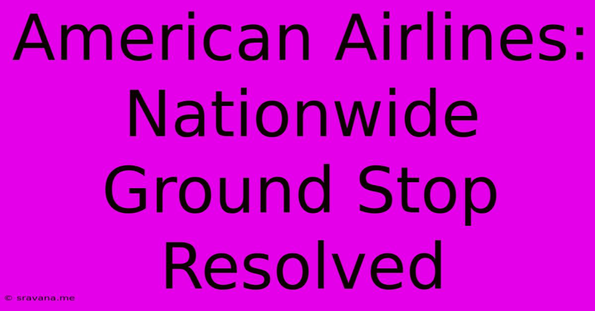 American Airlines: Nationwide Ground Stop Resolved