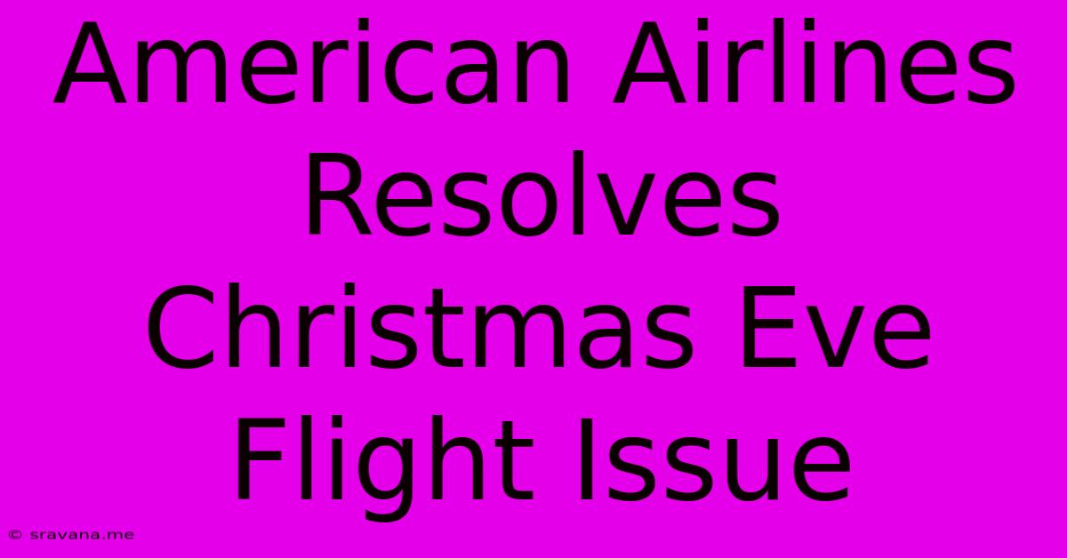 American Airlines Resolves Christmas Eve Flight Issue