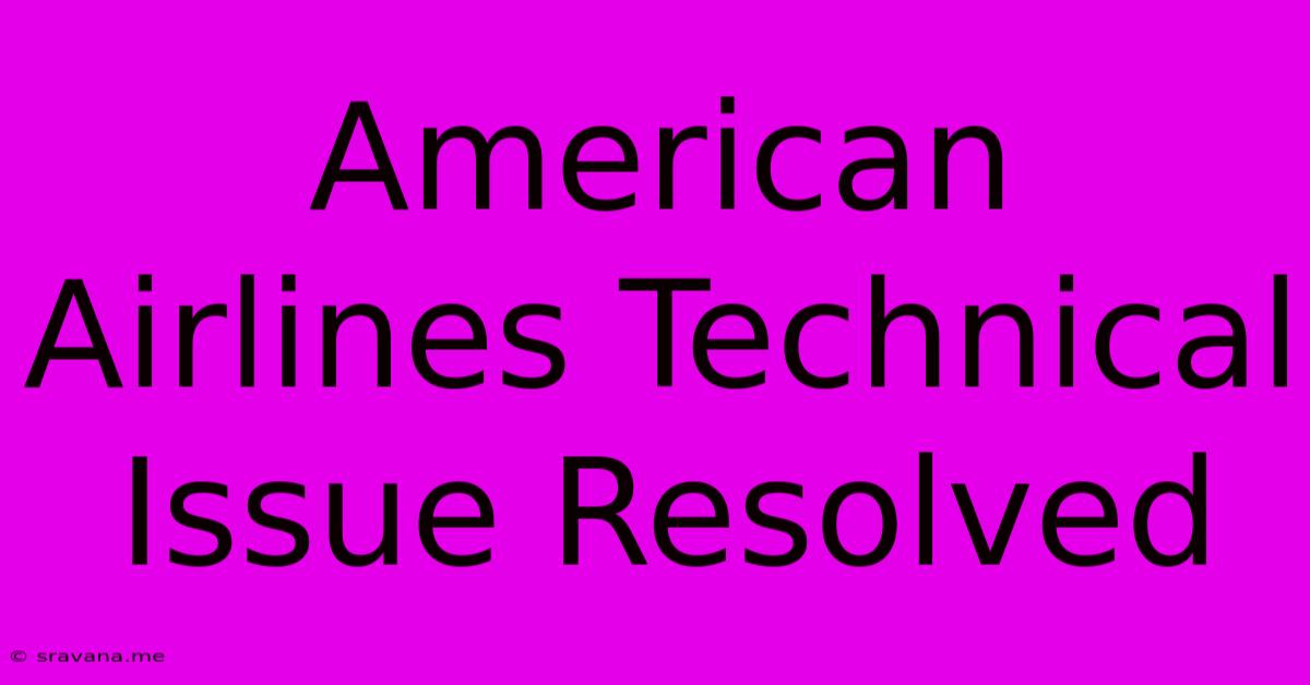 American Airlines Technical Issue Resolved