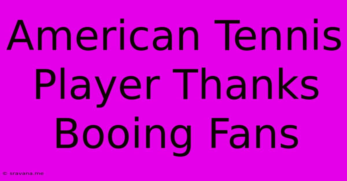 American Tennis Player Thanks Booing Fans