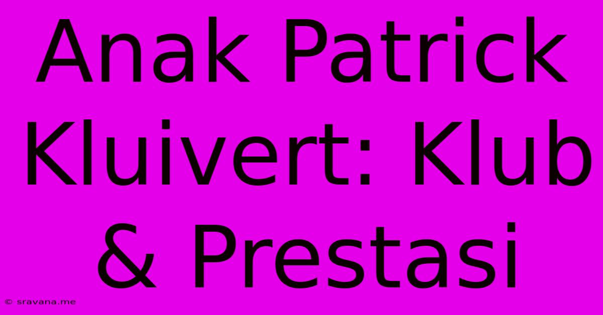 Anak Patrick Kluivert: Klub & Prestasi