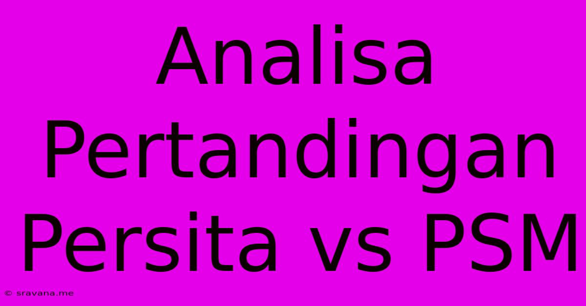 Analisa Pertandingan Persita Vs PSM