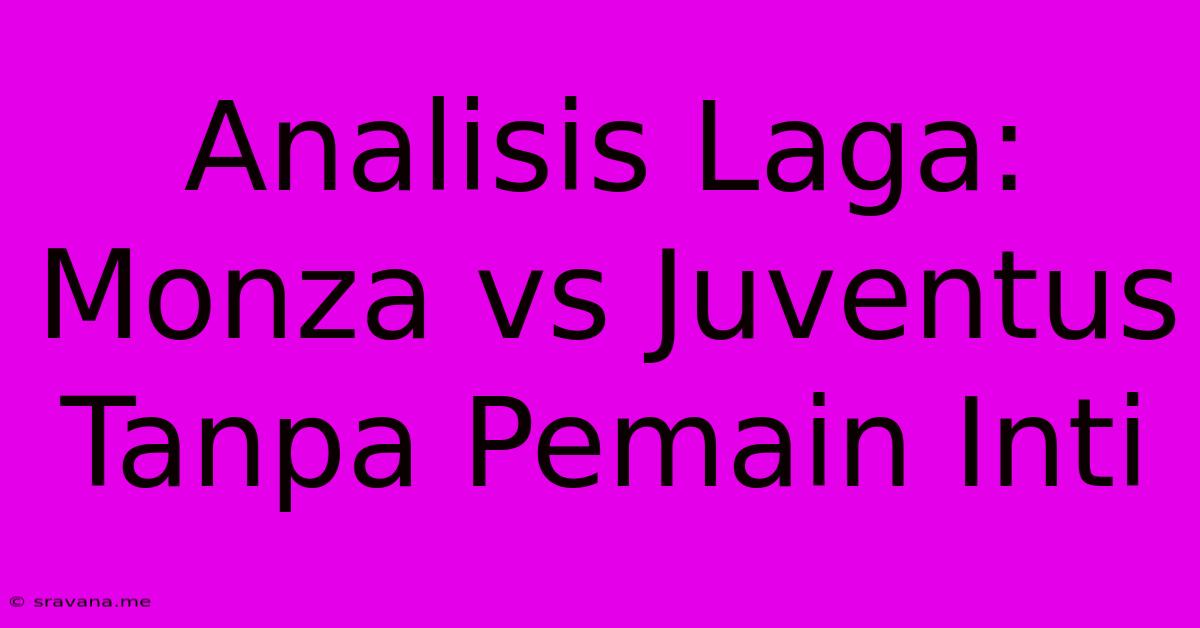 Analisis Laga: Monza Vs Juventus Tanpa Pemain Inti