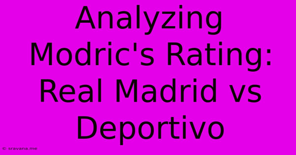 Analyzing Modric's Rating: Real Madrid Vs Deportivo