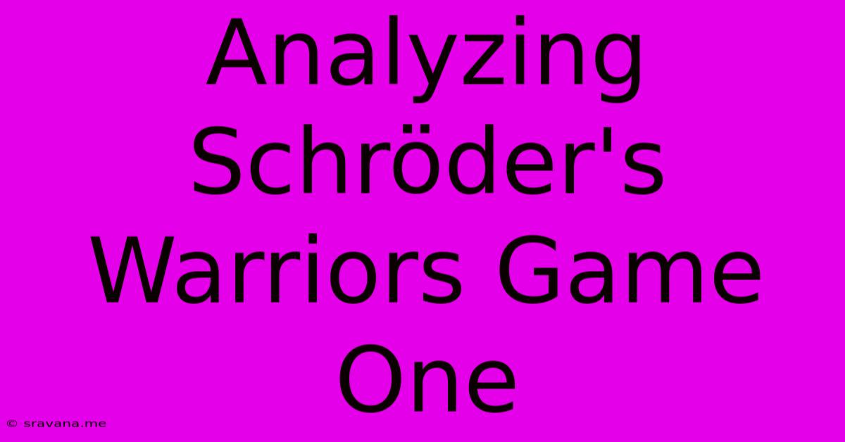 Analyzing Schröder's Warriors Game One