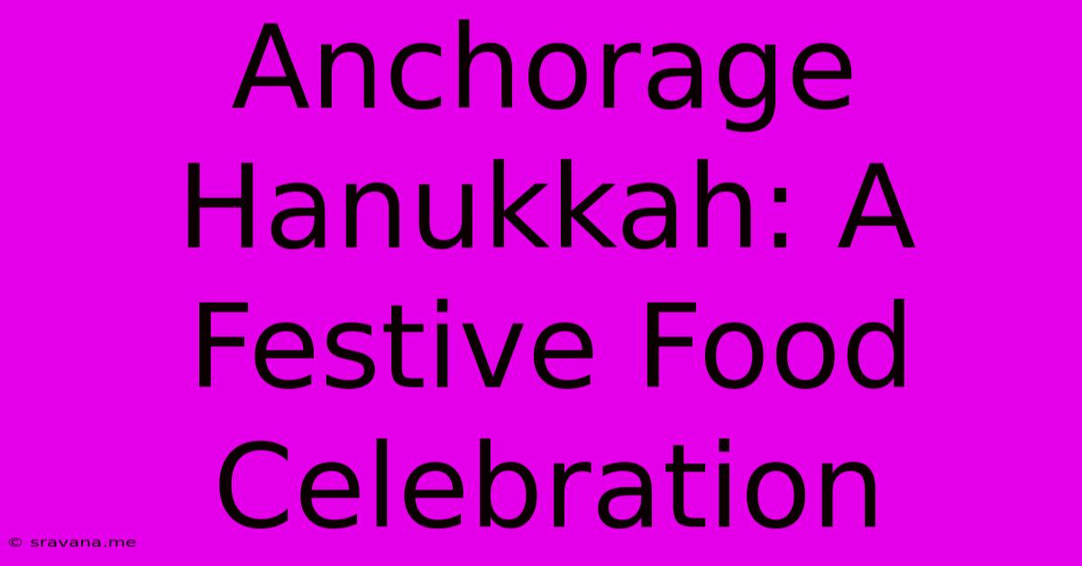 Anchorage Hanukkah: A Festive Food Celebration