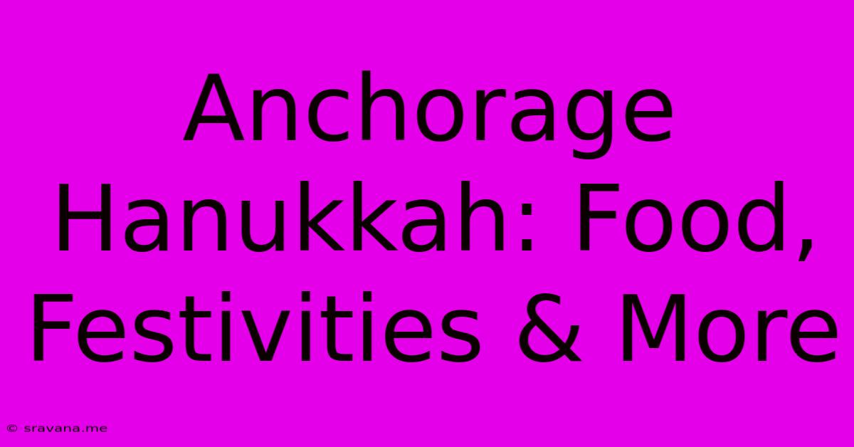 Anchorage Hanukkah: Food, Festivities & More