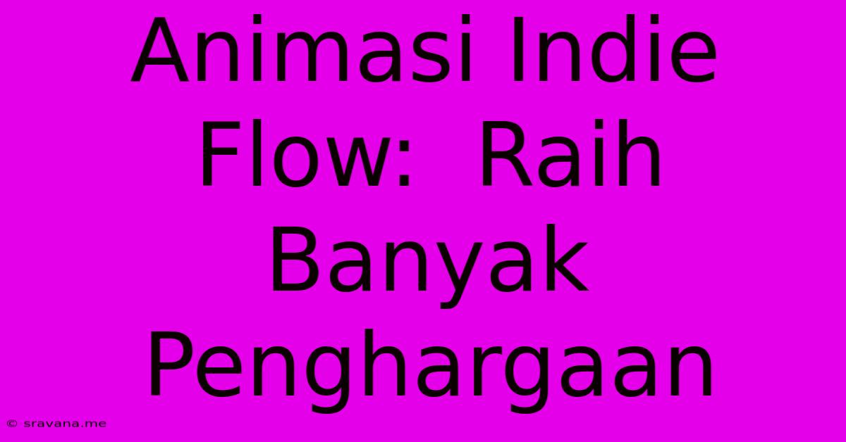 Animasi Indie Flow:  Raih Banyak Penghargaan