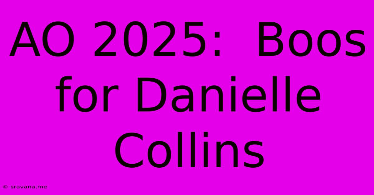 AO 2025:  Boos For Danielle Collins