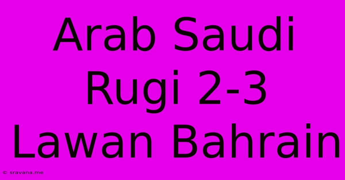 Arab Saudi Rugi 2-3 Lawan Bahrain