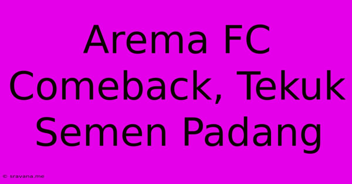 Arema FC Comeback, Tekuk Semen Padang