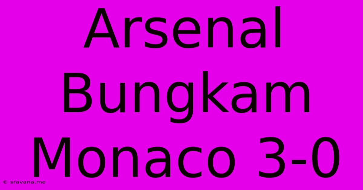 Arsenal Bungkam Monaco 3-0