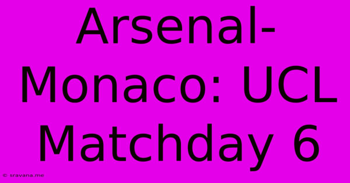 Arsenal-Monaco: UCL Matchday 6