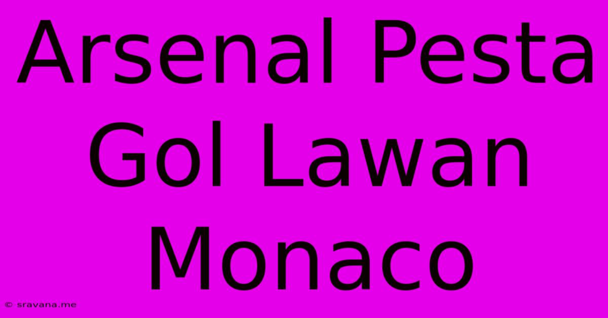 Arsenal Pesta Gol Lawan Monaco