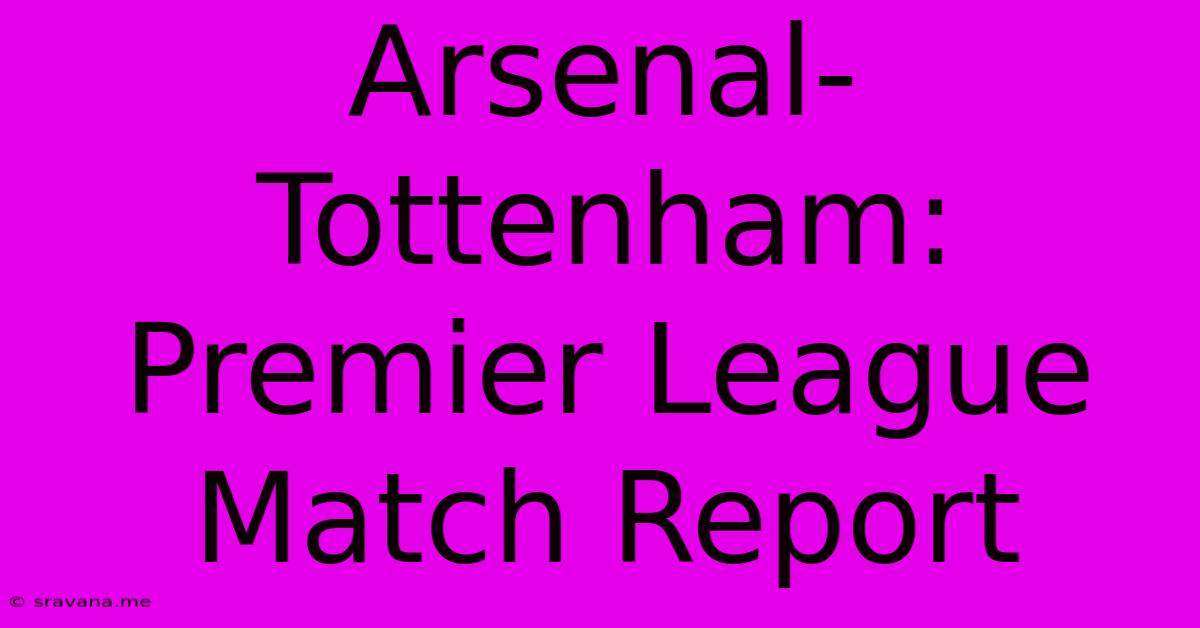 Arsenal-Tottenham: Premier League Match Report