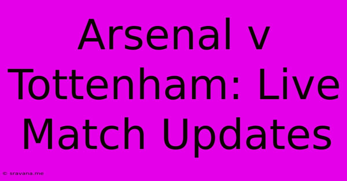 Arsenal V Tottenham: Live Match Updates