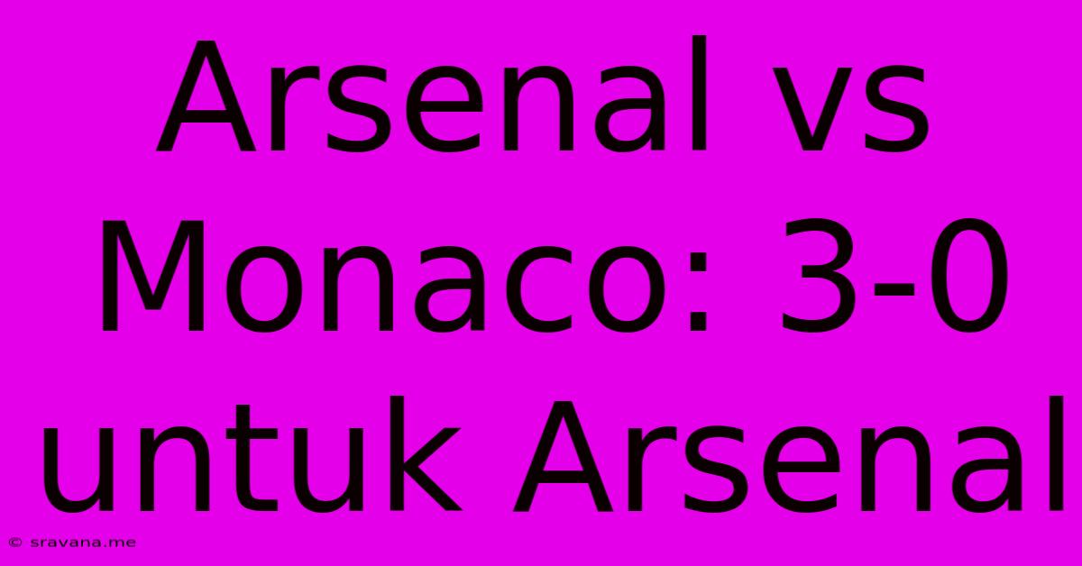 Arsenal Vs Monaco: 3-0 Untuk Arsenal