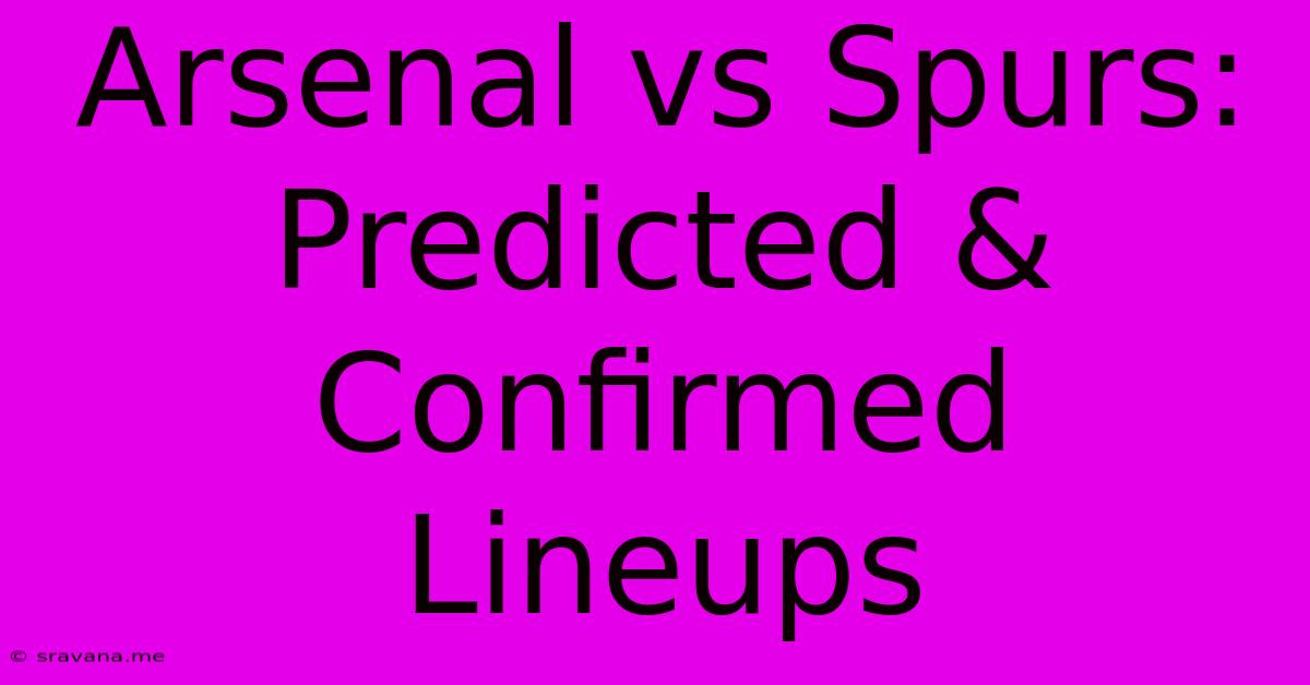 Arsenal Vs Spurs: Predicted & Confirmed Lineups