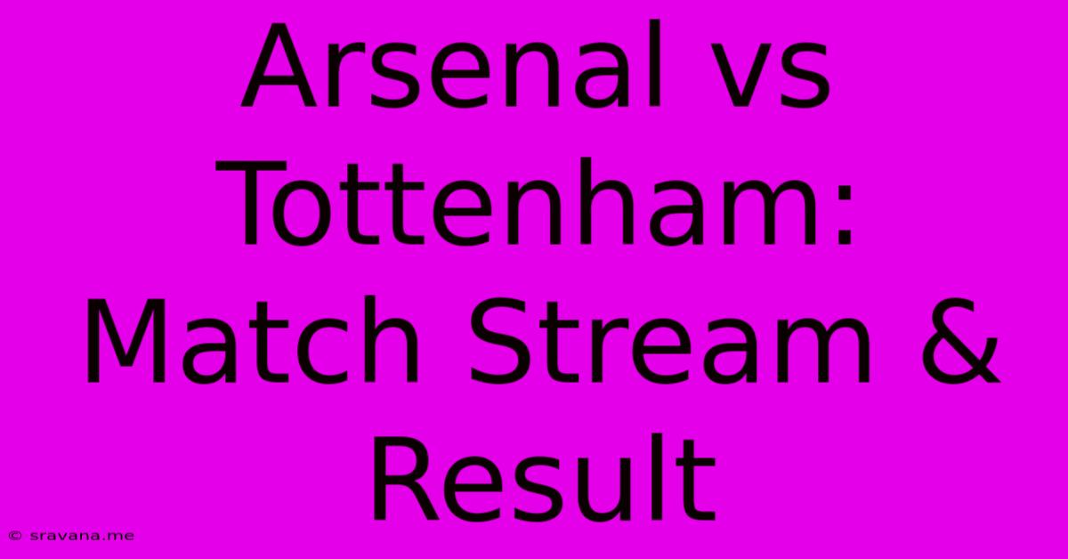 Arsenal Vs Tottenham: Match Stream & Result