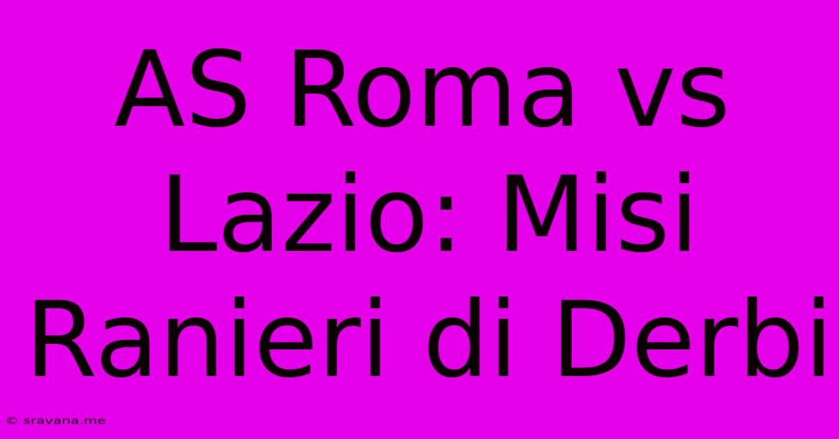 AS Roma Vs Lazio: Misi Ranieri Di Derbi