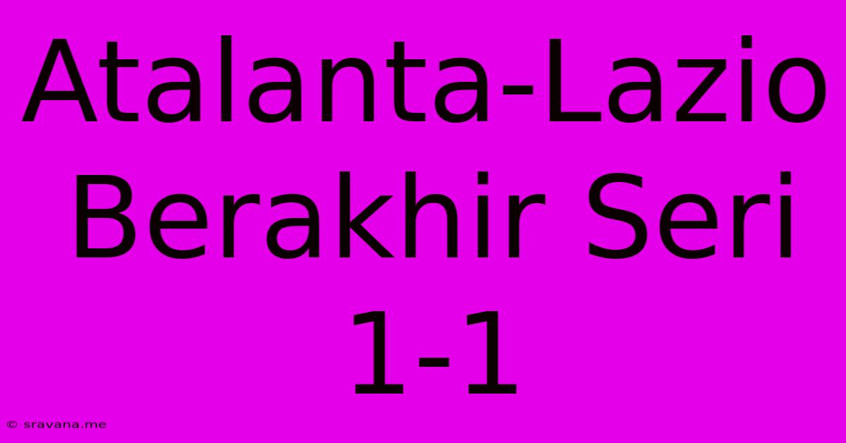 Atalanta-Lazio Berakhir Seri 1-1