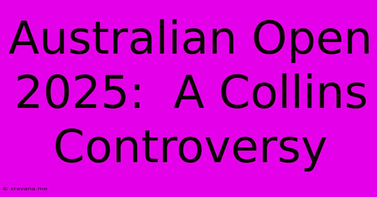 Australian Open 2025:  A Collins Controversy