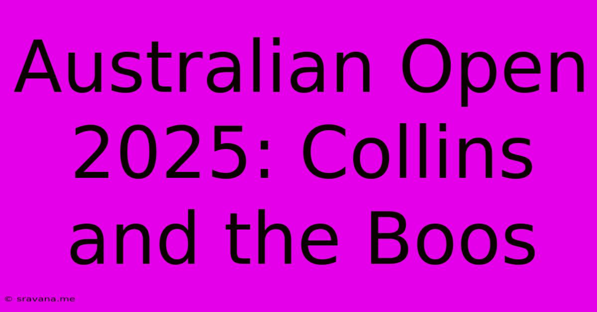 Australian Open 2025: Collins And The Boos