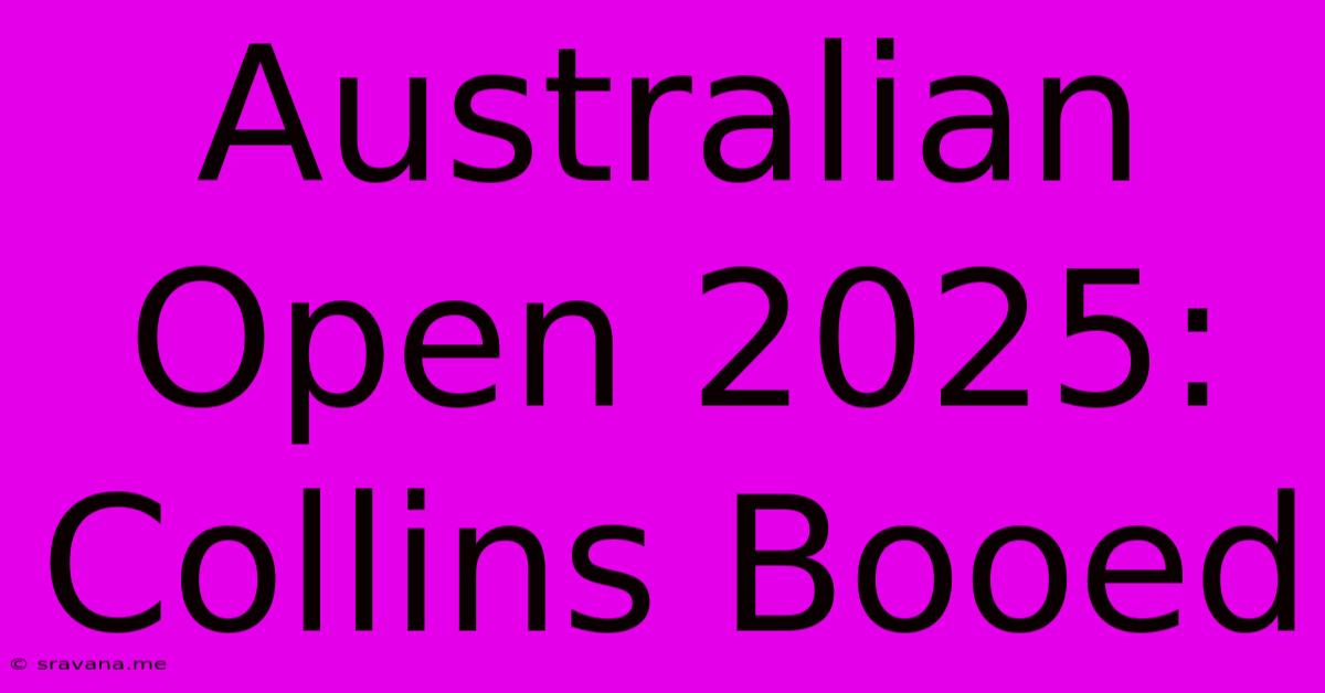 Australian Open 2025: Collins Booed