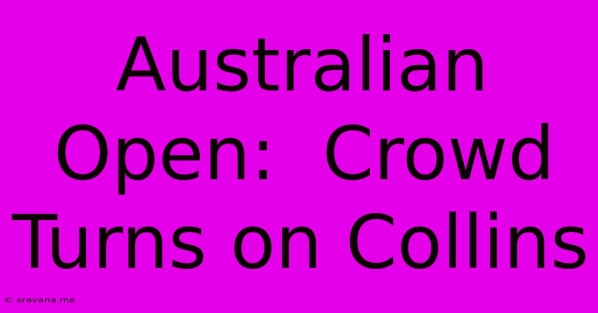 Australian Open:  Crowd Turns On Collins