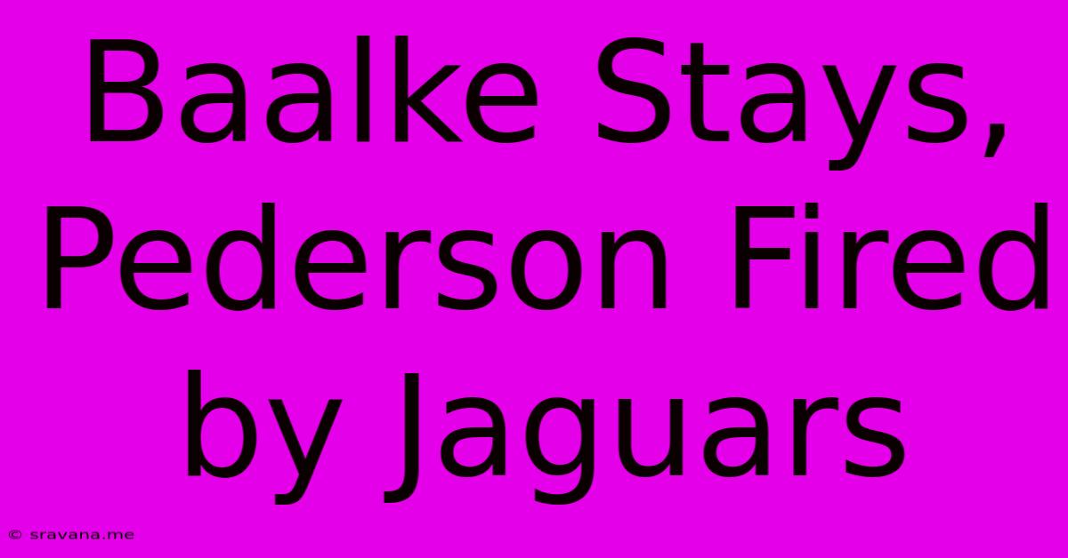 Baalke Stays, Pederson Fired By Jaguars