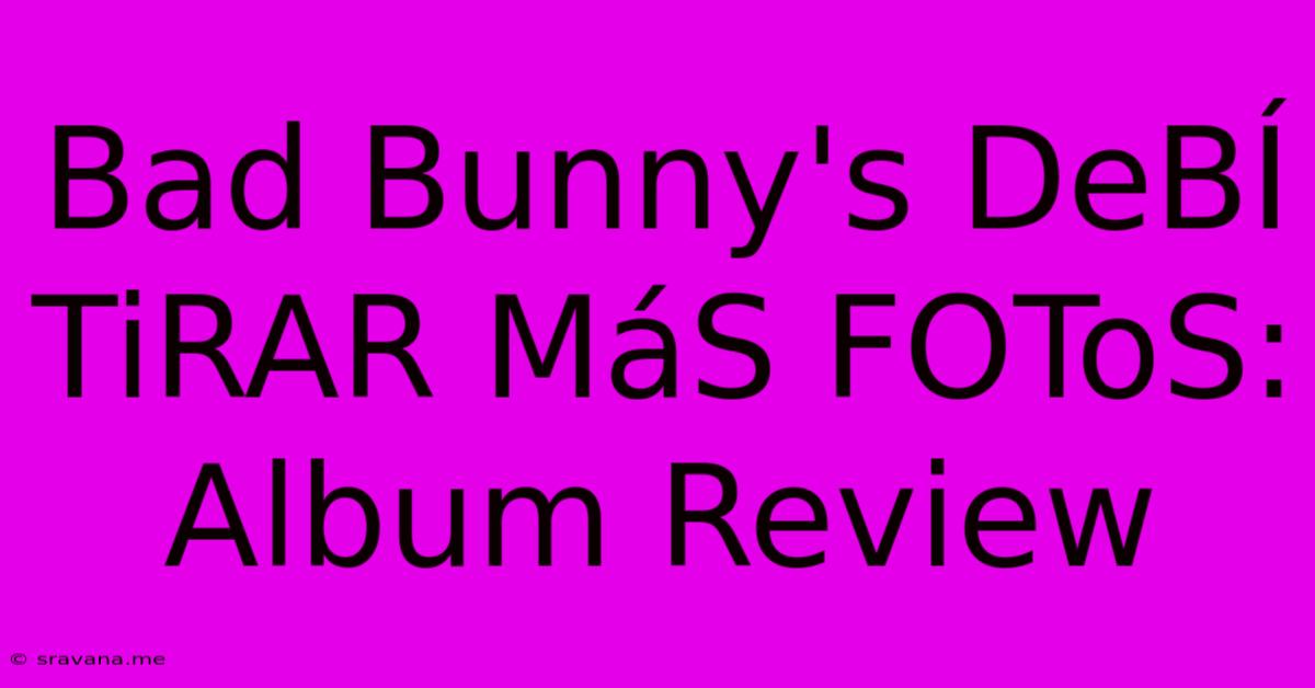 Bad Bunny's DeBÍ TiRAR MáS FOToS: Album Review