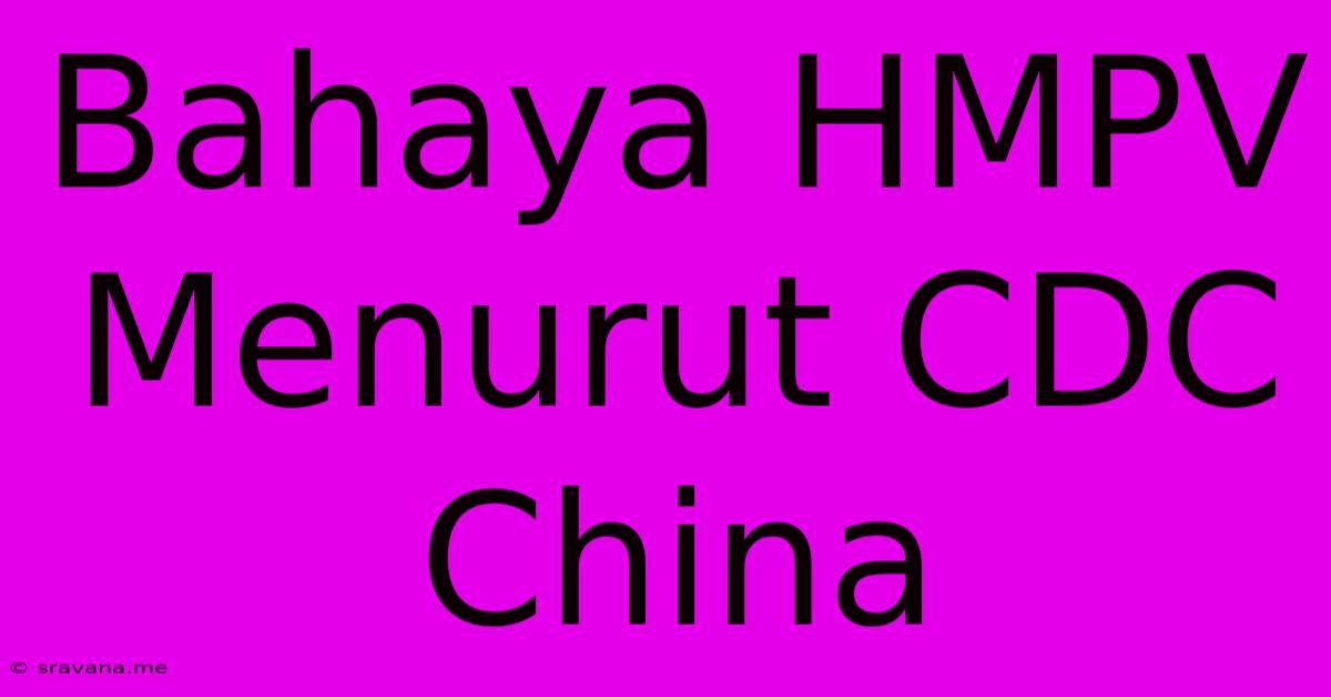 Bahaya HMPV Menurut CDC China