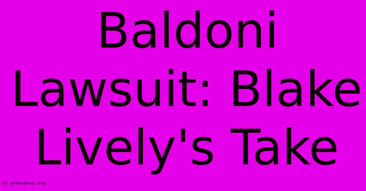 Baldoni Lawsuit: Blake Lively's Take