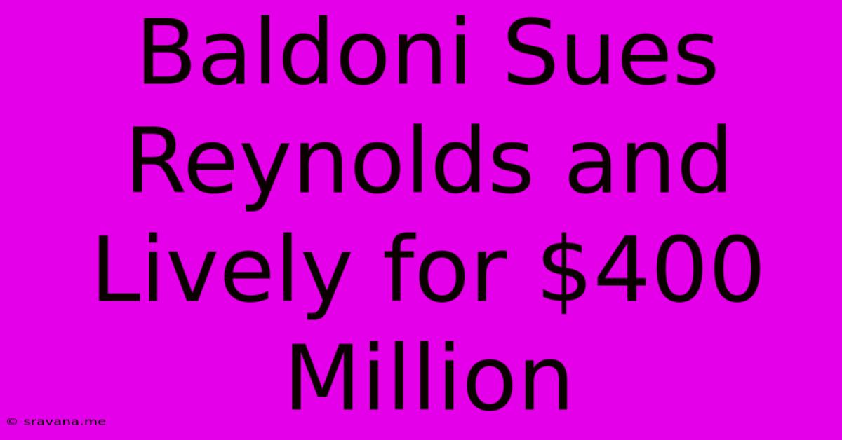 Baldoni Sues Reynolds And Lively For $400 Million