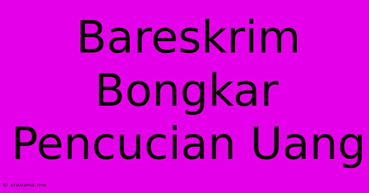 Bareskrim Bongkar Pencucian Uang