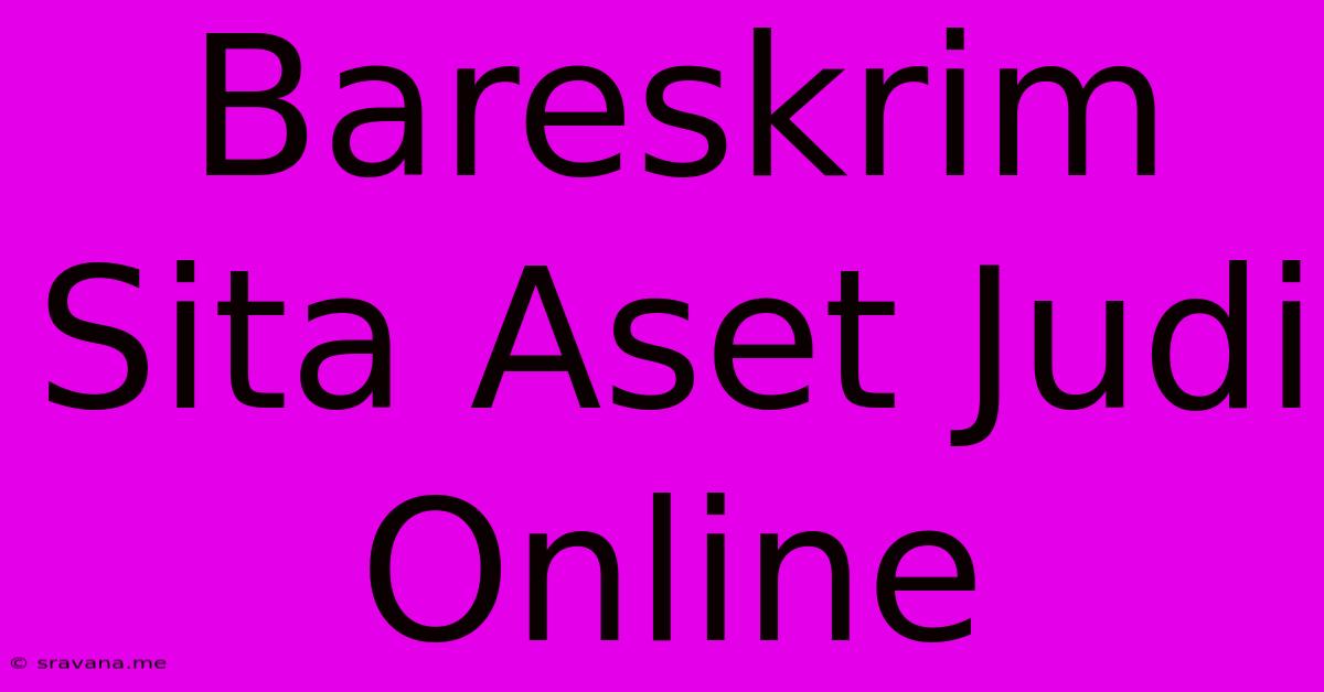 Bareskrim Sita Aset Judi Online