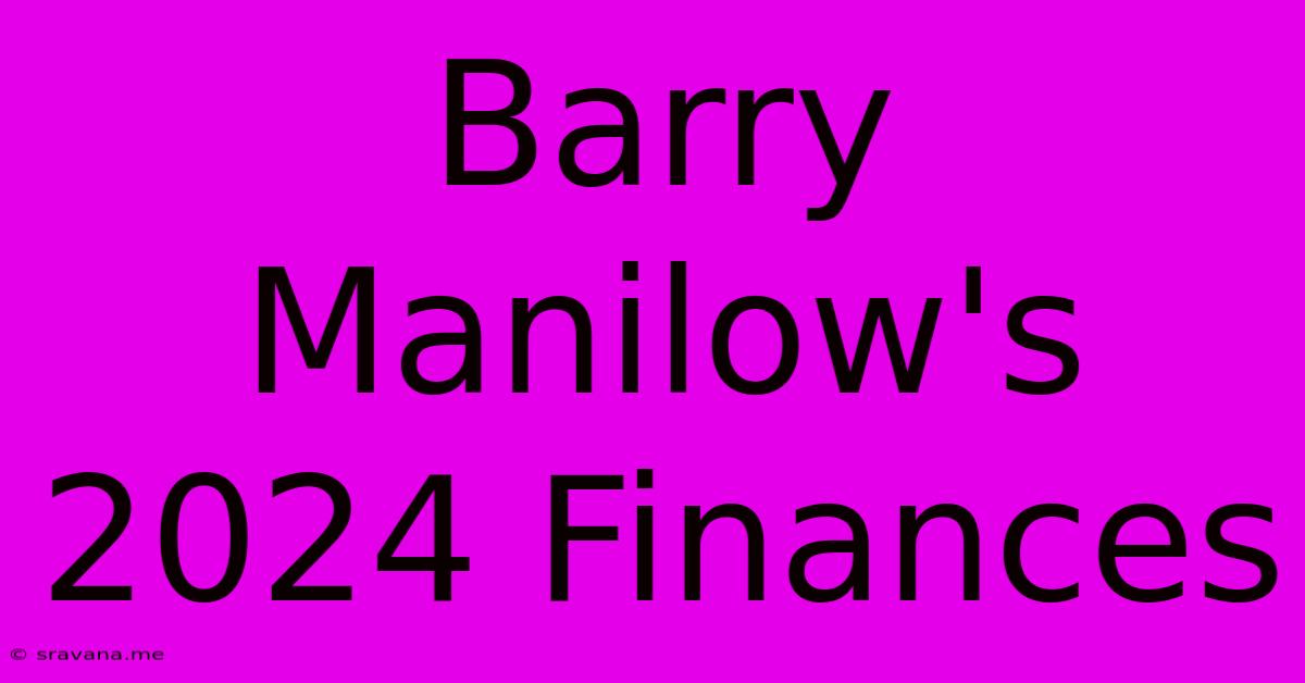 Barry Manilow's 2024 Finances