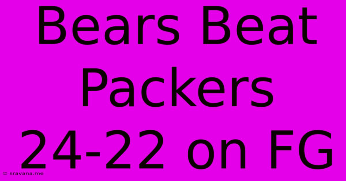 Bears Beat Packers 24-22 On FG