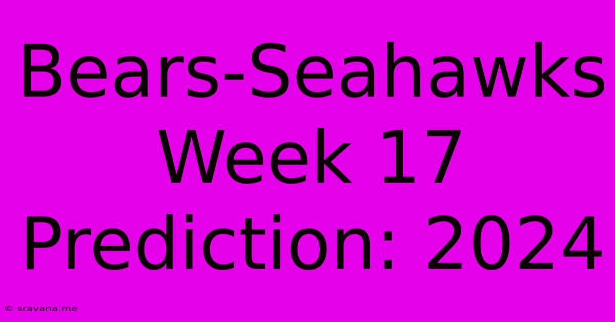 Bears-Seahawks Week 17 Prediction: 2024