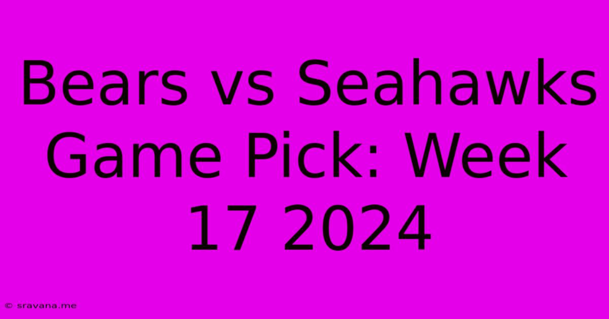 Bears Vs Seahawks Game Pick: Week 17 2024