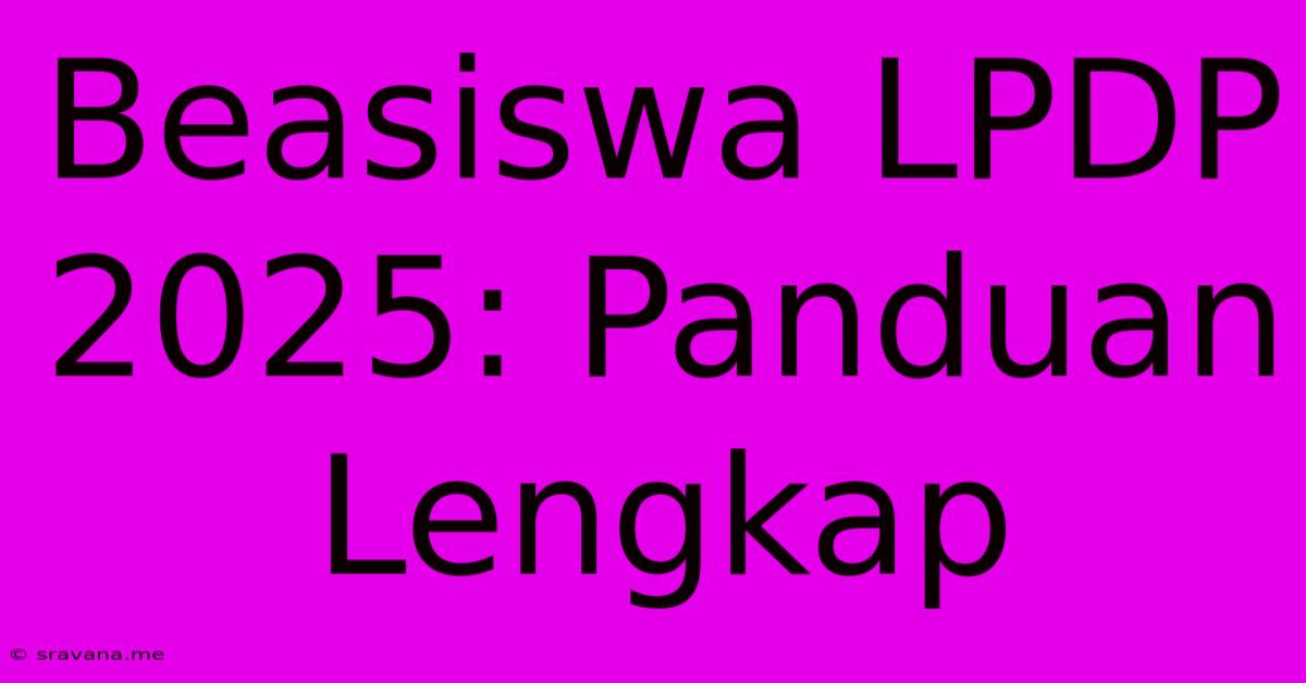 Beasiswa LPDP 2025: Panduan Lengkap