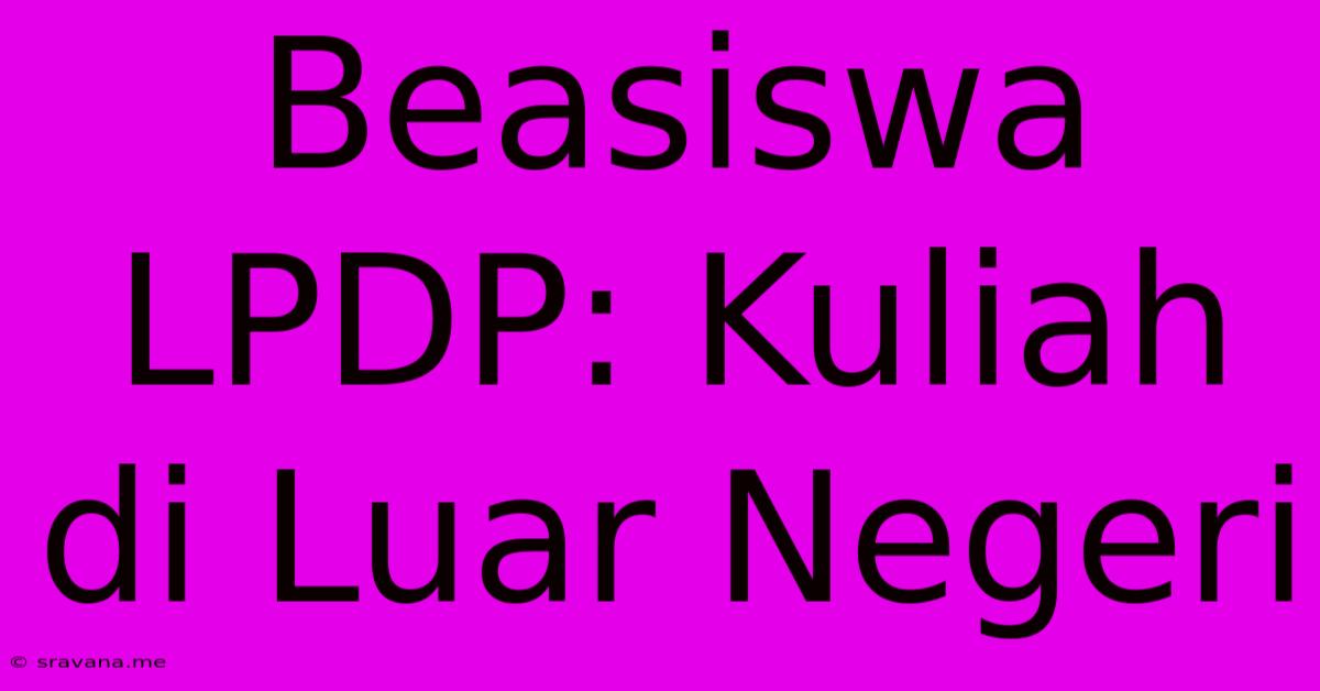 Beasiswa LPDP: Kuliah Di Luar Negeri