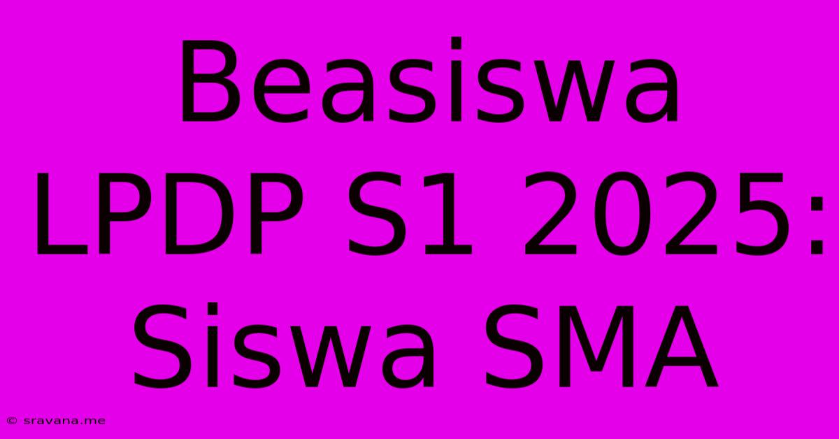 Beasiswa LPDP S1 2025: Siswa SMA