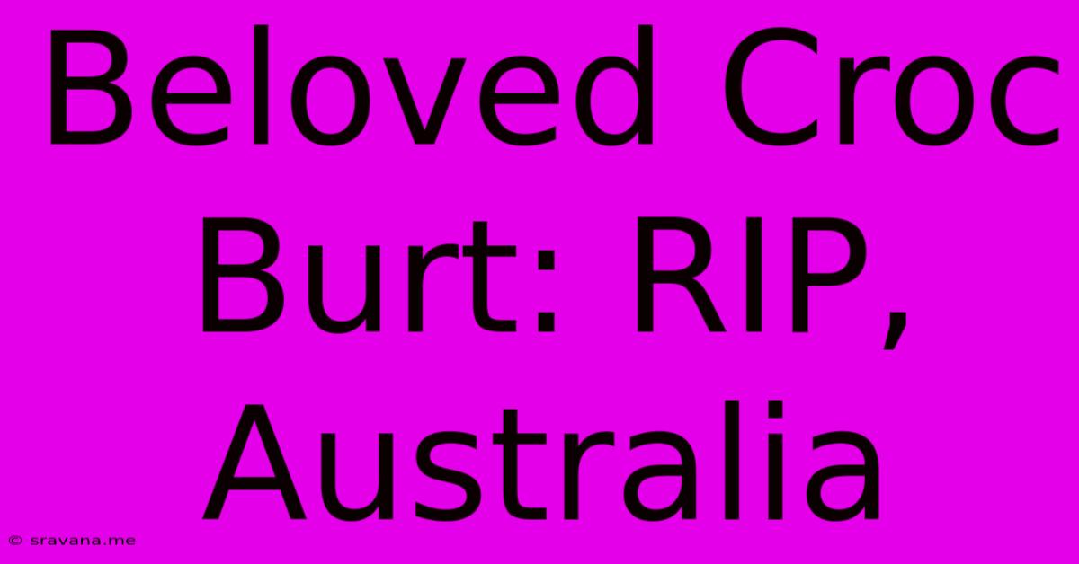 Beloved Croc Burt: RIP, Australia