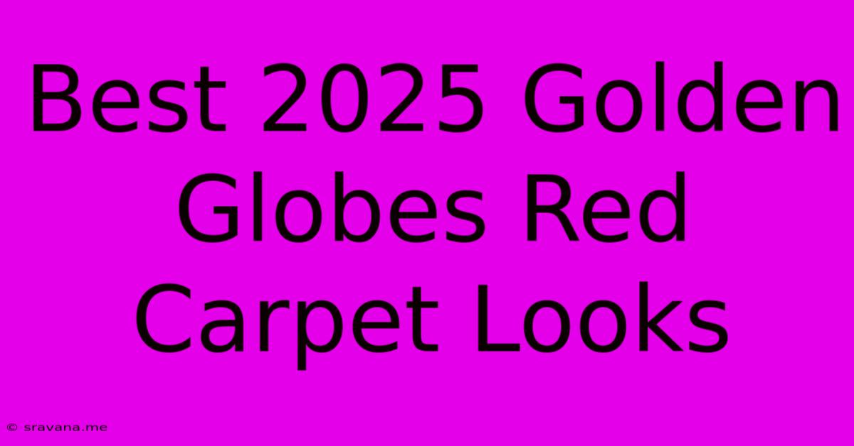 Best 2025 Golden Globes Red Carpet Looks