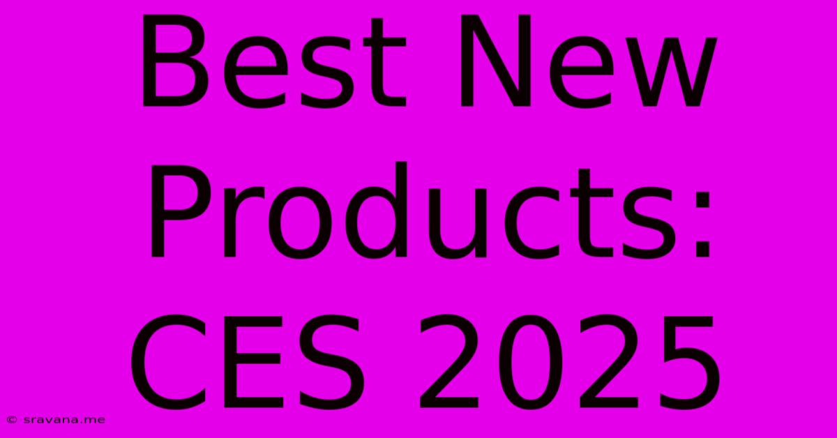 Best New Products: CES 2025