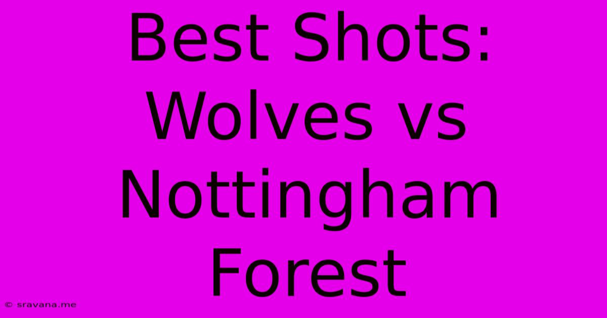 Best Shots: Wolves Vs Nottingham Forest