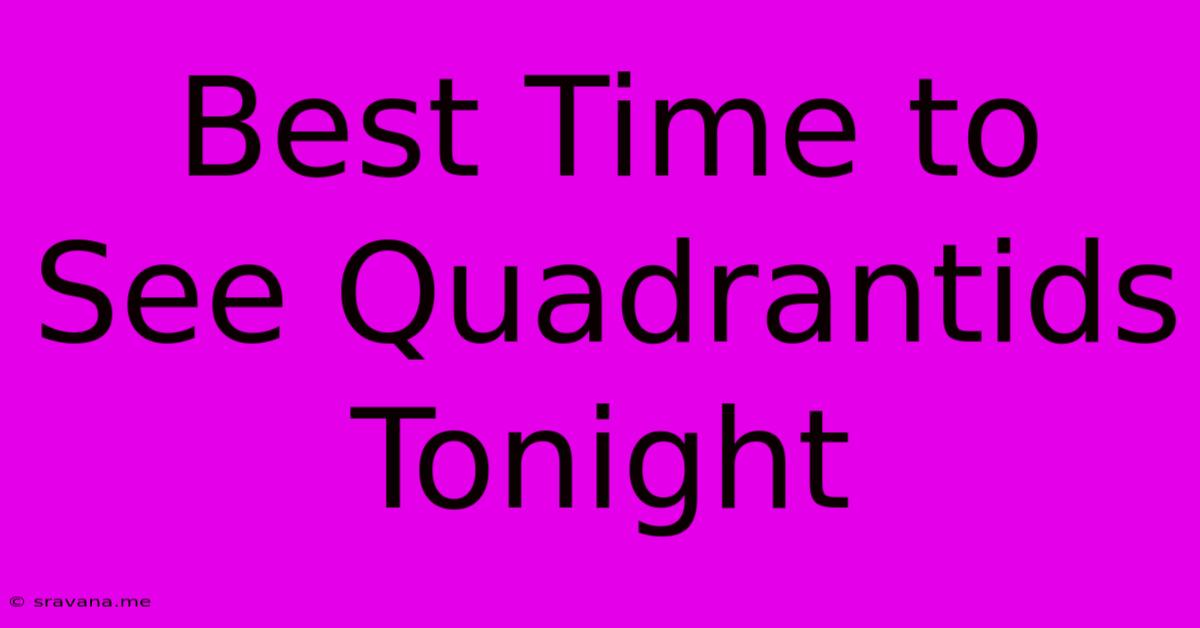 Best Time To See Quadrantids Tonight